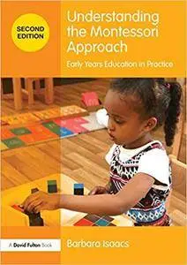 Understanding the Montessori Approach: Early Years Education in Practice (2nd edition)