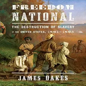 Freedom National: The Destruction of Slavery in the United States, 1861-1865 [Audiobook] (Repost)