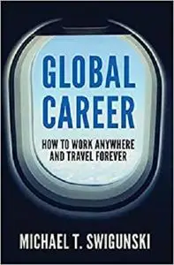 Global Career: How to Work Anywhere and Travel Forever