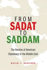 «From Sadat to Saddam» by David J. Dunford