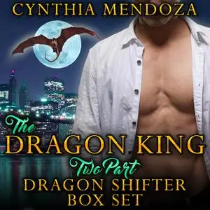 «Billionaire Romance - Dragon King 2 Part Dragon Shifter Box Set» by Cynthia Mendoza