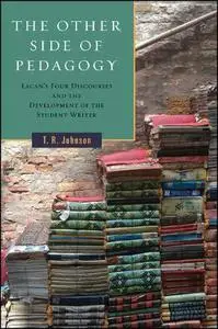 The Other Side of Pedagogy: Lacan's Four Discourses and the Development of the Student Writer