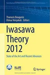 Iwasawa Theory 2012: State of the Art and Recent Advances (Repost)