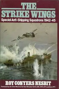 The Strike Wings: Special Anti-Shipping Squadrons 1942-45