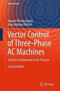 Vector Control of Three-Phase AC Machines: System Development in the Practice (2nd edition)