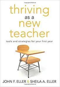 Thriving as a New Teacher: Tools and Strategies for Your First Year (A Teaching Survival Guide for the Daily Challenges