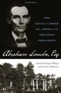 Abraham Lincoln, Esq.: The Legal Career of America's Greatest President (Repost)