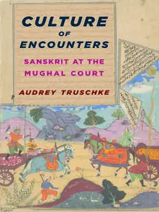 Culture of Encounters: Sanskrit at the Mughal Court