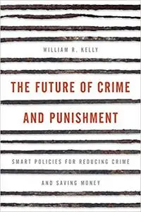 The Future of Crime and Punishment: Smart Policies for Reducing Crime and Saving Money (Repost)