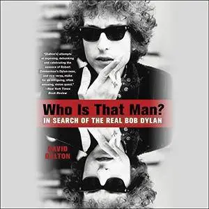 Who Is That Man?: In Search of the Real Bob Dylan [Audiobook]