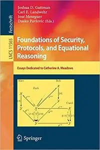 Foundations of Security, Protocols, and Equational Reasoning: Essays Dedicated to Catherine A. Meadows