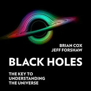 Black Holes: The Key to Understanding the Universe [Audiobook]