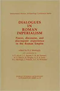 D. J. Mattingly - Dialogues in Roman Imperialism: Power, Discourse & Discrepant Experience in the Roman Empire