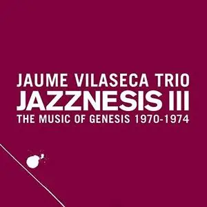 Jaume Vilaseca Trio - Jazznesis III (The Music of Genesis 1970-1974) (2019)