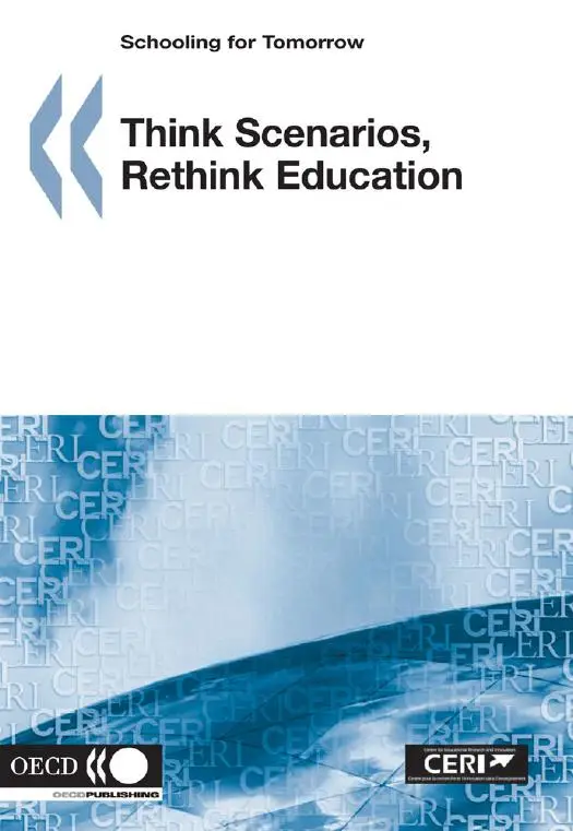Schooling for Tomorrow Think Scenarios, Rethink Education
