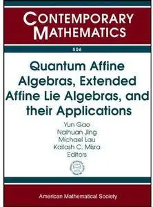 Quantum Affine Algebras, Extended Affine Lie Algebras, and Their Applications