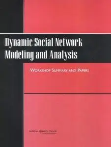 Dynamic Social Network Modeling and Analysis: Workshop Summary and Papers (Repost)