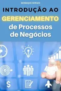 «Introdução ao Gerenciamento de Processos de Negócios» by Henrique Novaes