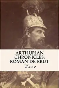 Arthurian Chronicles: Roman de Brut (Repost)