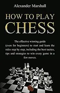 How To Play Chess: The Effective Winning Guide