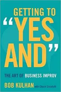 Getting to "Yes And": The Art of Business Improv