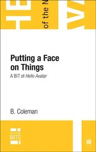 Putting A Face on Things: A BIT of Hello Avatar (MIT Press BITS)