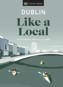 Dublin Like a Local: By the People Who Call It Home (Travel Guide)