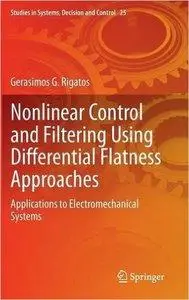 Nonlinear Control and Filtering Using Differential Flatness Approaches: Applications to Electromechanical Systems