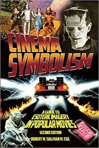 Cinema Symbolism: A Guide to Esoteric Imagery in Popular Movies, Second Edition Ed 2