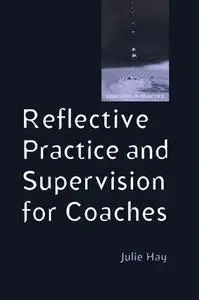 Reflective Practice and Supervision for Coaches (Coaching in Practice)