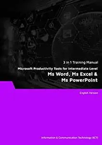 Microsoft Productivity Tools for Intermediate Level: Ms Word, Ms Excel & Ms PowerPoint (3 in 1 eBooks)