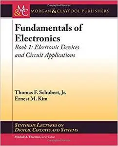 Fundamentals of Electronics: Book 1: Electronic Devices and Circuit Applications (Repost)