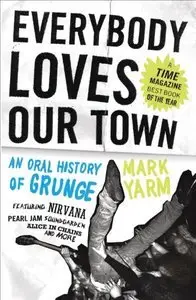 Everybody Loves Our Town: An Oral History of Grunge [repost]