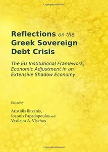 Reflections on the Greek Sovereign Debt Crisis: The EU Institutional Framework, Economic Adjustment in an Extensive Shadow...
