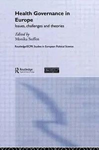 Health Governance in Europe: Issues, challenges, and theories (Routledge Ecpr Studies in European Political Science)