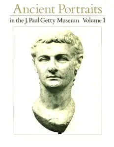 Ancient Portraits in the J. Paul Getty Museum: Volume 1