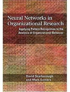 Neural Networks in Organizational Research: Applying Pattern Recogniton to the Analysis of Organizational Behavior [Repost]