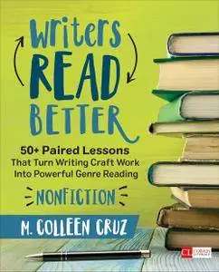 Writers Read Better: Nonfiction: 50+ Paired Lessons That Turn Writing Craft Work Into Powerful Genre Reading (Corwin Literacy)