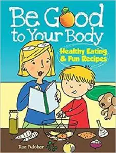 Be Good to Your Body--Healthy Eating and Fun Recipes (Dover Children's Activity Books)