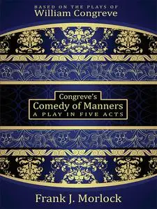 «Congreve's Comedy of Manners» by Frank J.Morlock, William Congreve