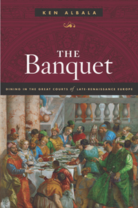 The Banquet : Dining in the Great Courts of Late Renaissance Europe, Reprint Edition