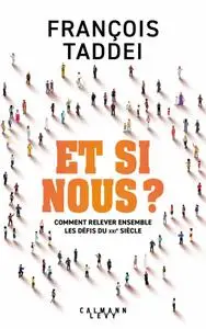 François Taddei, "Et si nous ? : Comment relever ensemble les défis du XXIe siècle"