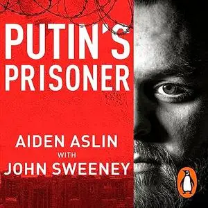 Putin's Prisoner: My Time as a Prisoner of War in Ukraine [Audiobook]