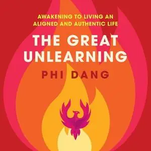 The Great Unlearning: Awakening to Living an Aligned and Authentic Life [Audiobook]