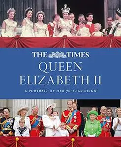 The Times Queen Elizabeth II: A portrait of her 70-year reign (UK Edition)