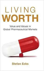 Living Worth: Value and Values in Global Pharmaceutical Markets