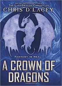 A Crown of Dragons - Chris d'Lacey