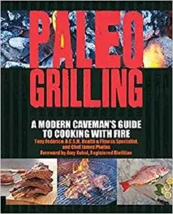 Paleo Grilling: A Modern Caveman's Guide to Cooking with Fire