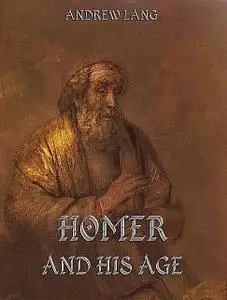 «Homer And His Age» by Andrew Lang