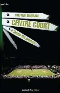 Stefano Semeraro - Centre Court. Il tennis dei pionieri